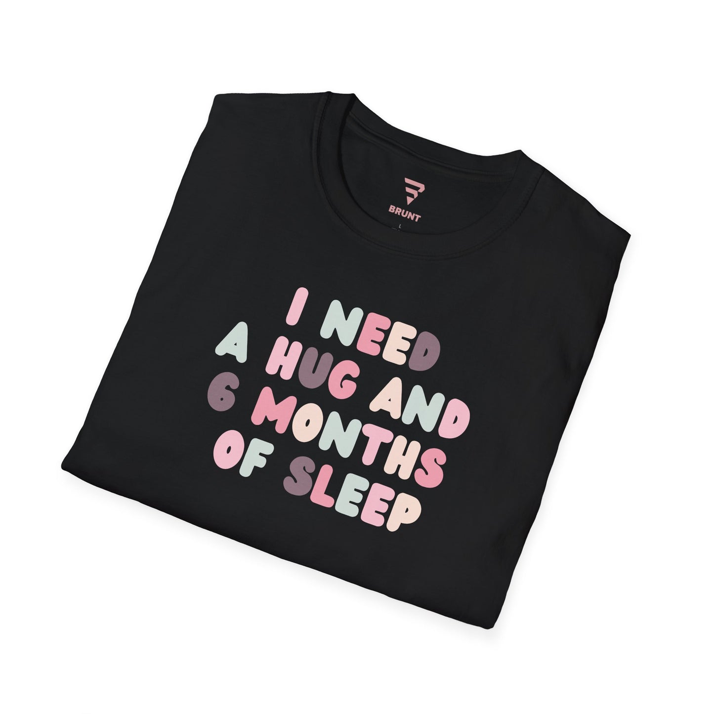 "I Need a Hug and 6 Months of Sleep" women’s T-shirt