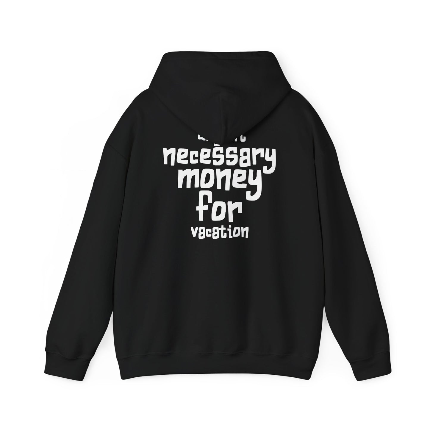 "Urgent Necessary Money for Vacation" - getaway hoodie