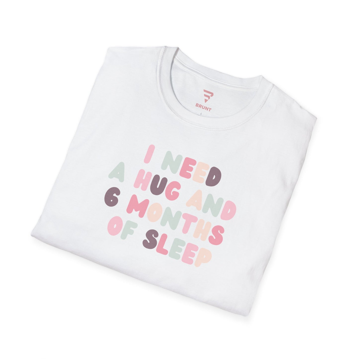 "I Need a Hug and 6 Months of Sleep" women’s T-shirt