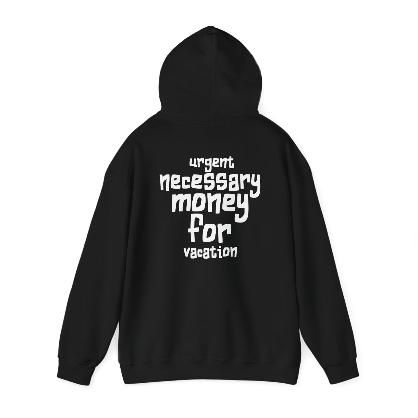"Urgent Necessary Money for Vacation" - getaway hoodie