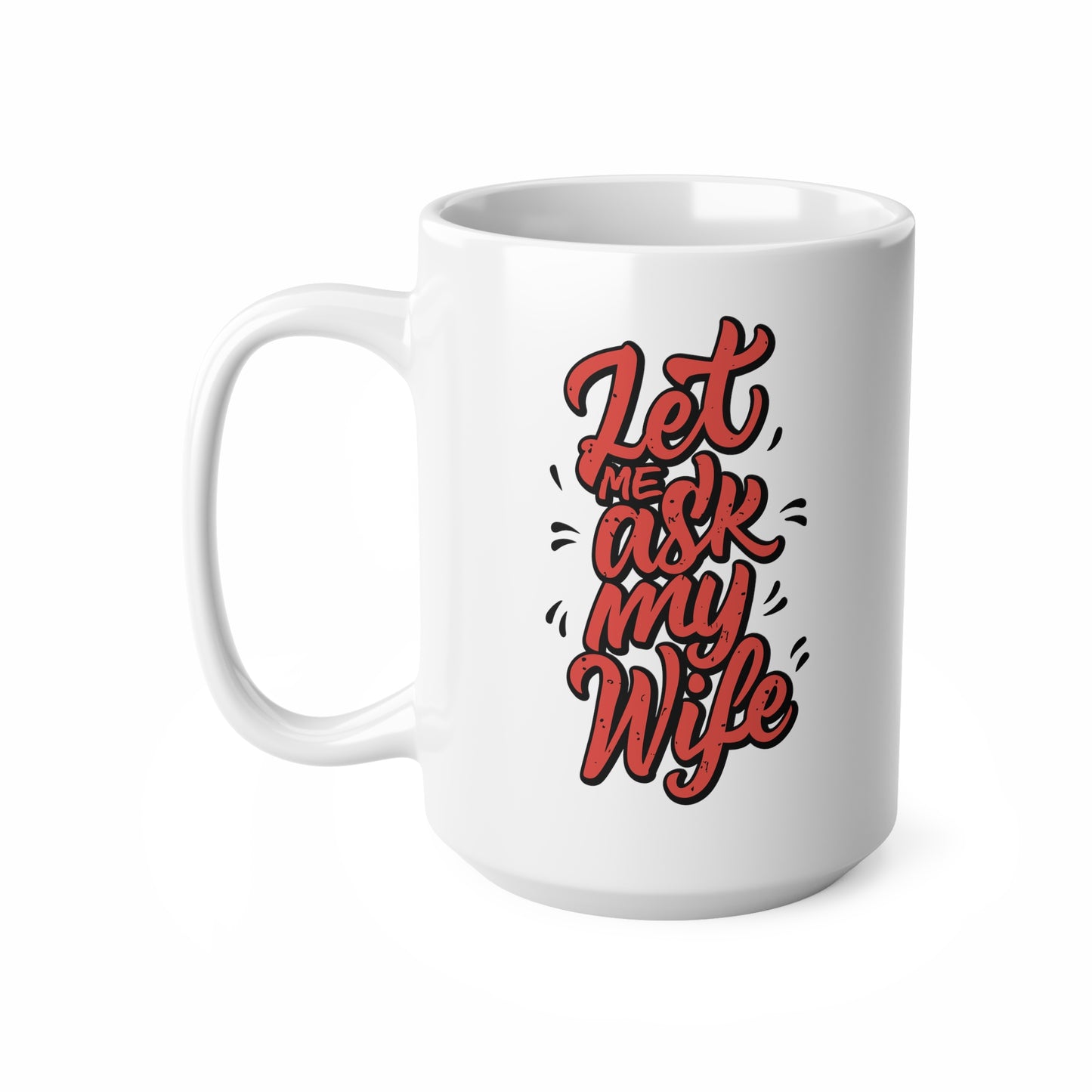 "Let Me Ask My Wife" mug