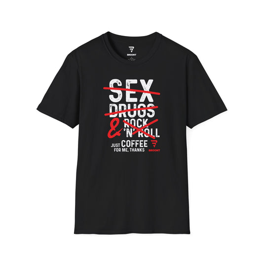 "Sex, Drugs, and Rock 'n' Roll? Just Coffee for Me, Please. Thanks." T-shirt