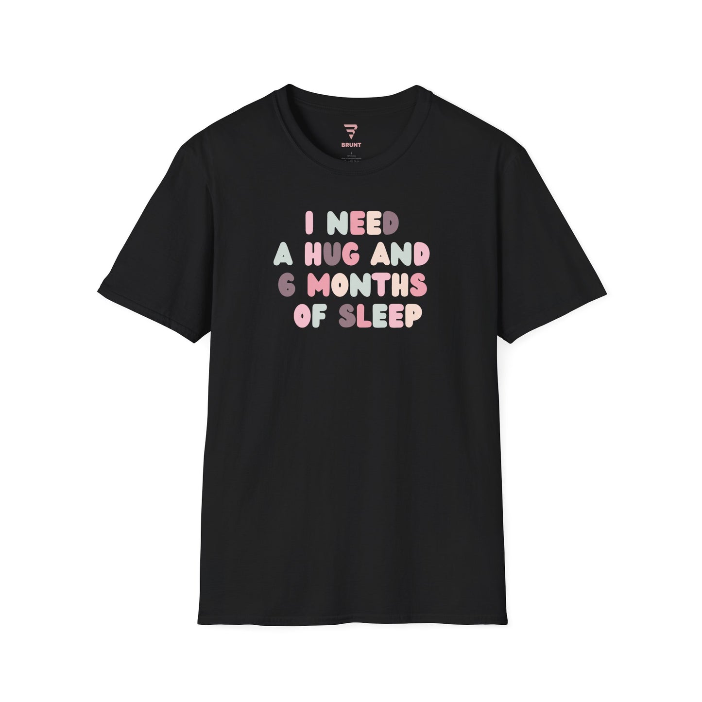"I Need a Hug and 6 Months of Sleep" women’s T-shirt