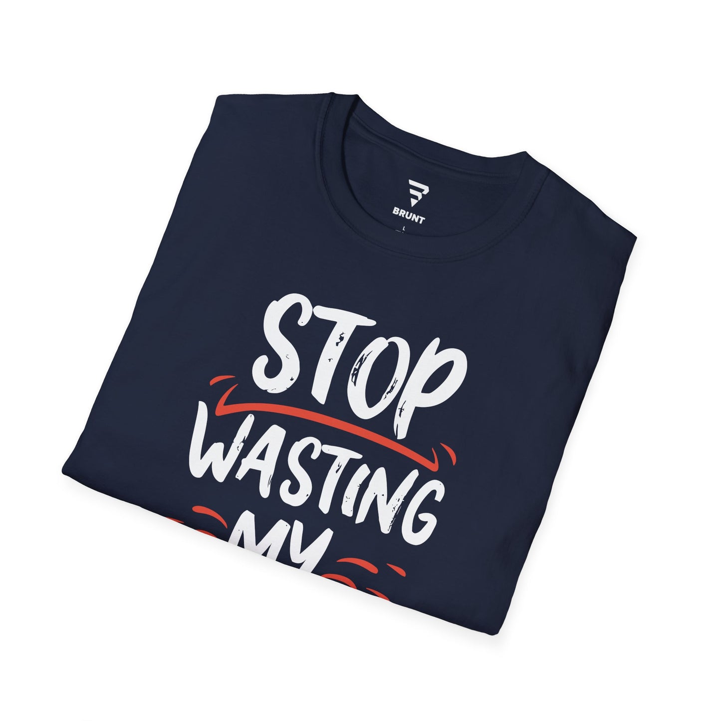 "STOP Wasting My Time" - T-shirt. A gift for the busy