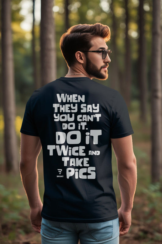"When They Say You Can’t, Don’t. Do It Twice and Take Pics" T-shirt