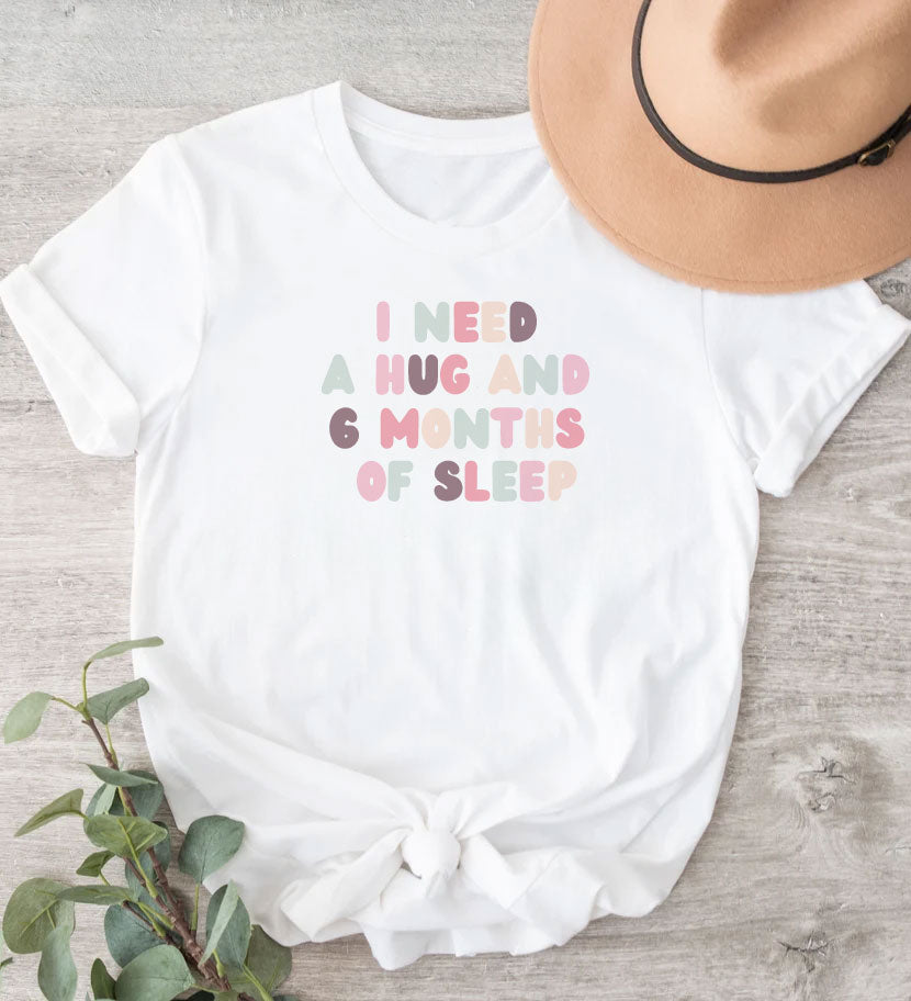 "I Need a Hug and 6 Months of Sleep" women’s T-shirt