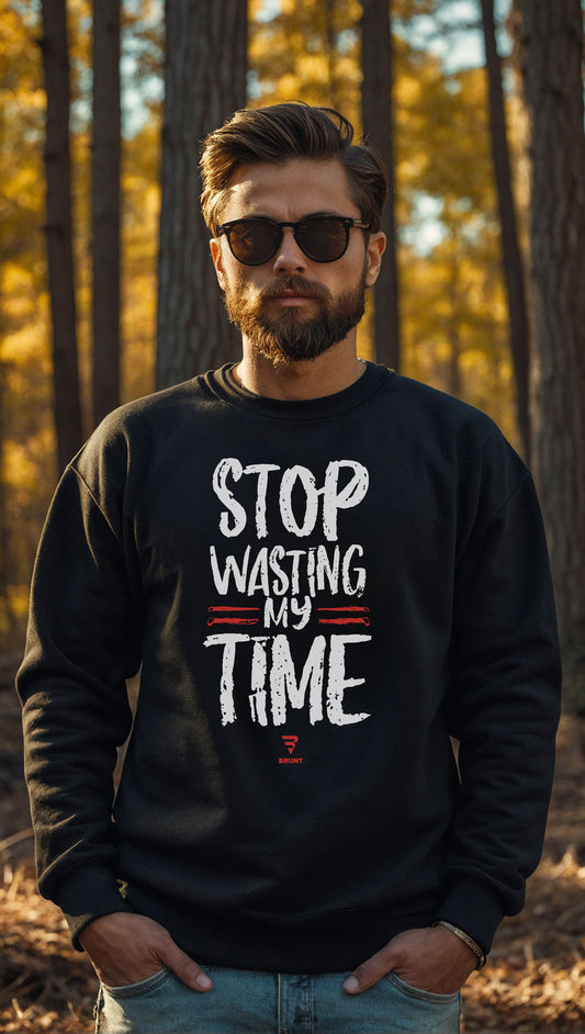 "STOP Wasting My Time" - Pullover Sweatshirt. A gift for the busy