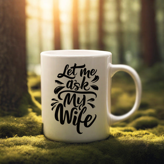 "Let Me Ask My Wife" mug