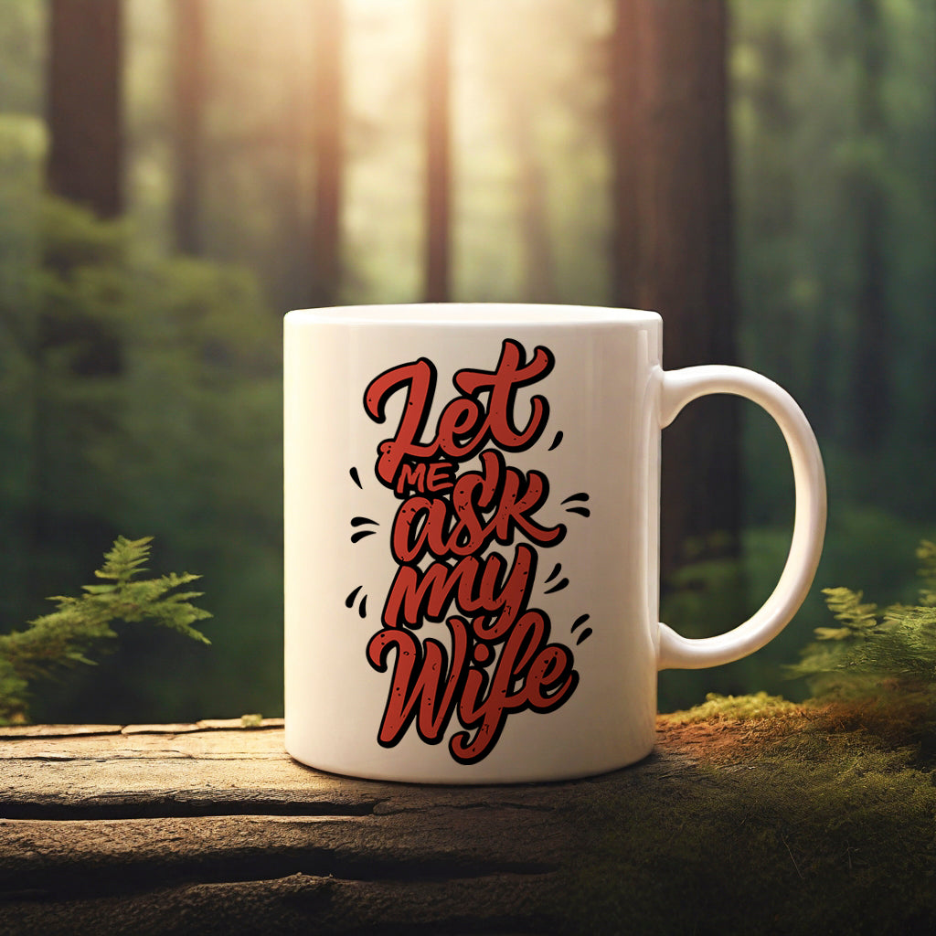 "Let Me Ask My Wife" mug