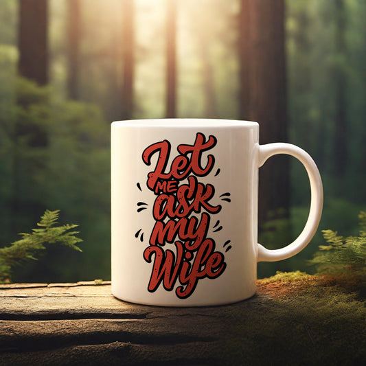 "Let Me Ask My Wife" mug