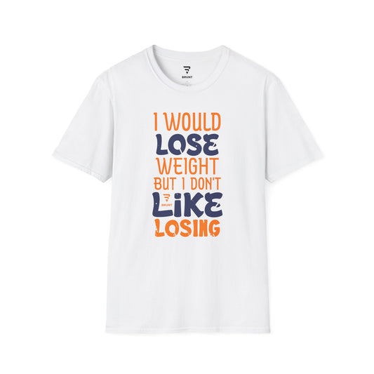 "I Would Lose Weight But I Don't Like Losing" - Funny Sarcastic T-Shirt