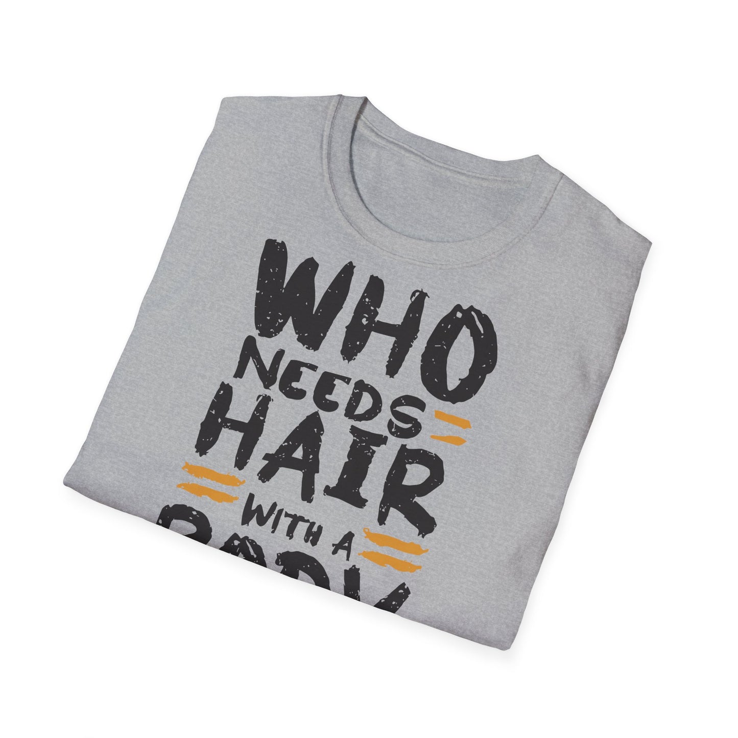 "Who Needs Hair with a Body Like This" T-Shirt