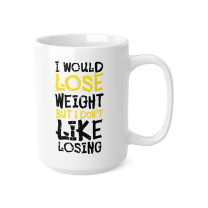 "I Would Lose Weight But I Don't Like Losing" Mug