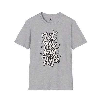 "Let Me Ask My Wife" Creative typography Classic T-Shirt