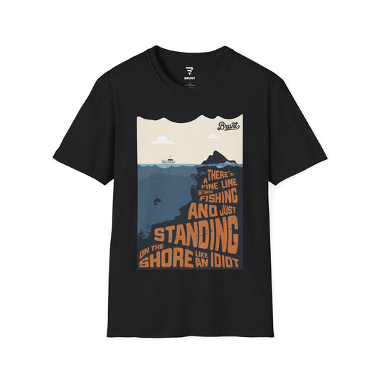 "There's a Fine Line Between Fishing and Just Standing on the Shore Like an Idiot" Men’s T-Shirt