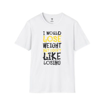 "I Would Lose Weight But I Don't Like Losing" - Funny Sarcastic T-Shirt