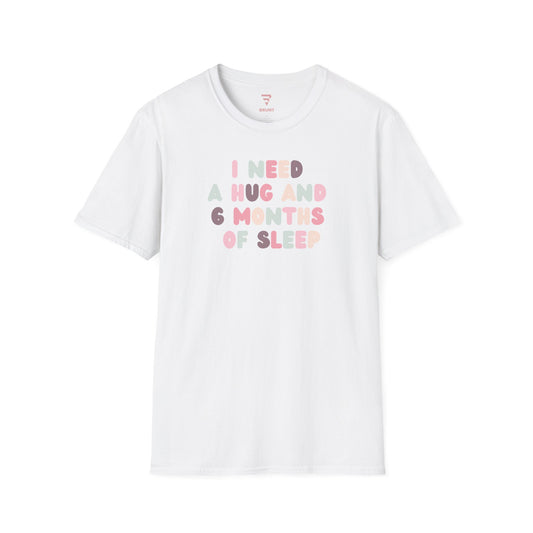 "I Need a Hug and 6 Months of Sleep" women’s T-shirt