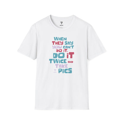 "When They Say You Can’t, Don’t. Do It Twice and Take Pics" women’s T-shirt