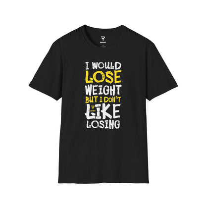 "I Would Lose Weight But I Don't Like Losing" - Funny Sarcastic T-Shirt