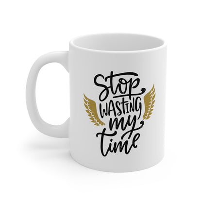 "STOP wasting my time" mug