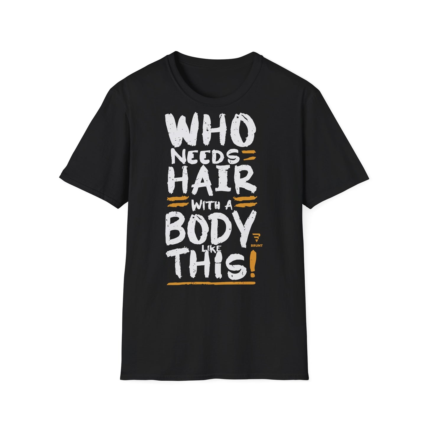 "Who Needs Hair with a Body Like This" T-Shirt