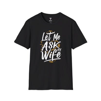 "Let Me Ask My Wife" Creative typography Classic T-Shirt