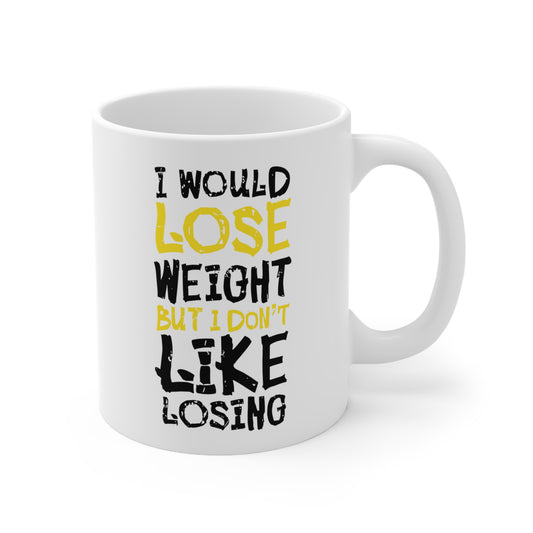 "I Would Lose Weight But I Don't Like Losing" Mug