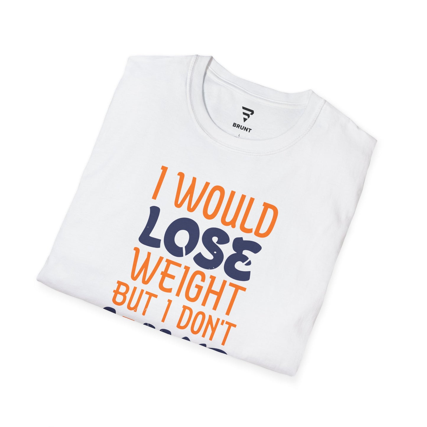 "I Would Lose Weight But I Don't Like Losing" - Funny Sarcastic T-Shirt