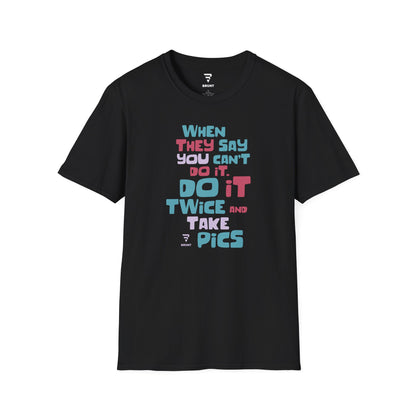 "When They Say You Can’t, Don’t. Do It Twice and Take Pics" women’s T-shirt