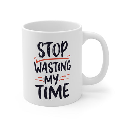 "STOP wasting my time" mug