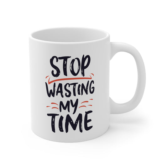 "STOP wasting my time" mug