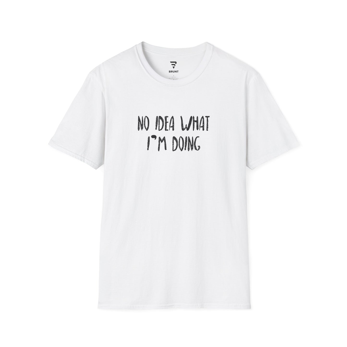 "No Idea What I’m Doing" - Funny T-Shirt