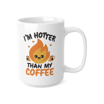 "I'm Hotter Than My Coffee" Mug