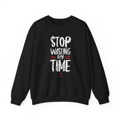 "STOP Wasting My Time" - Pullover Sweatshirt. A gift for the busy