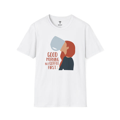 "Good Morning But Coffee First" Women's T-Shirt