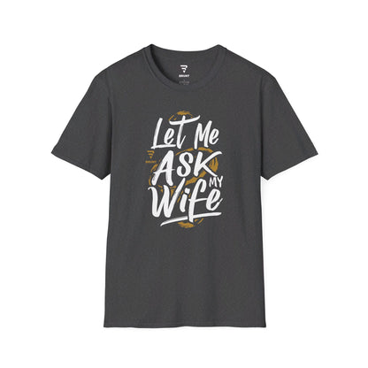 "Let Me Ask My Wife" Creative typography Classic T-Shirt