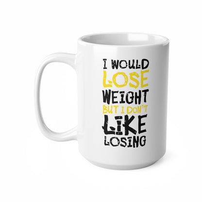 "I Would Lose Weight But I Don't Like Losing" Mug