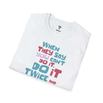 "When They Say You Can’t, Don’t. Do It Twice and Take Pics" women’s T-shirt