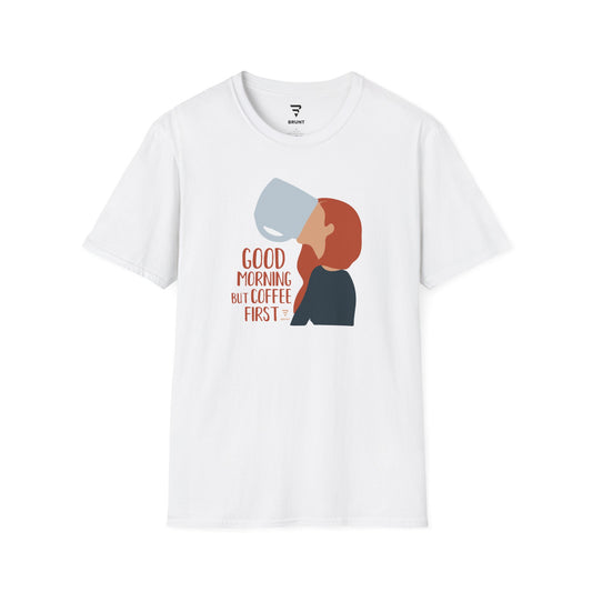 "Good Morning But Coffee First" Women's T-Shirt