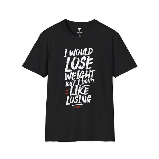 "I Would Lose Weight But I Don't Like Losing" - Funny Sarcastic T-Shirt