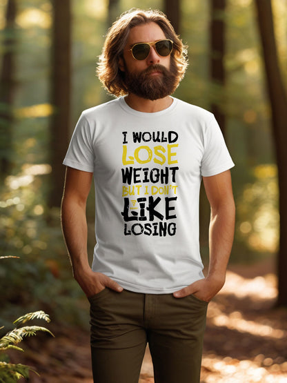 "I Would Lose Weight But I Don't Like Losing" - Funny Sarcastic T-Shirt