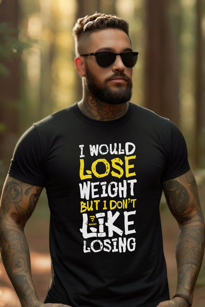 "I Would Lose Weight But I Don't Like Losing" - Funny Sarcastic T-Shirt