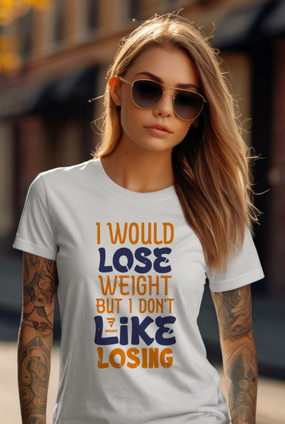 "I Would Lose Weight But I Don't Like Losing" - Funny Sarcastic T-Shirt