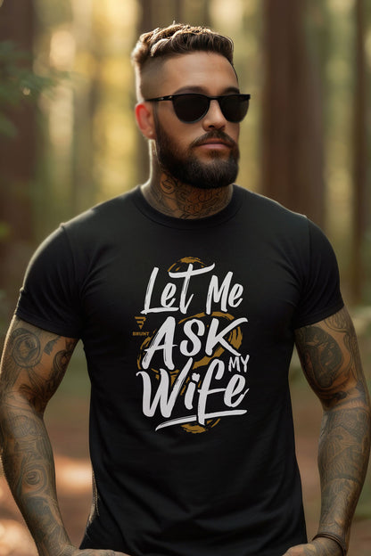 "Let Me Ask My Wife" Creative typography Classic T-Shirt