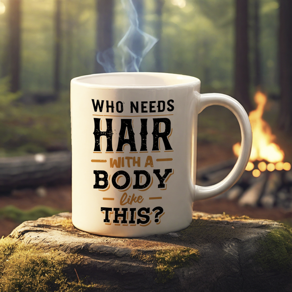 "Who Needs Hair with a Body Like This." Mug