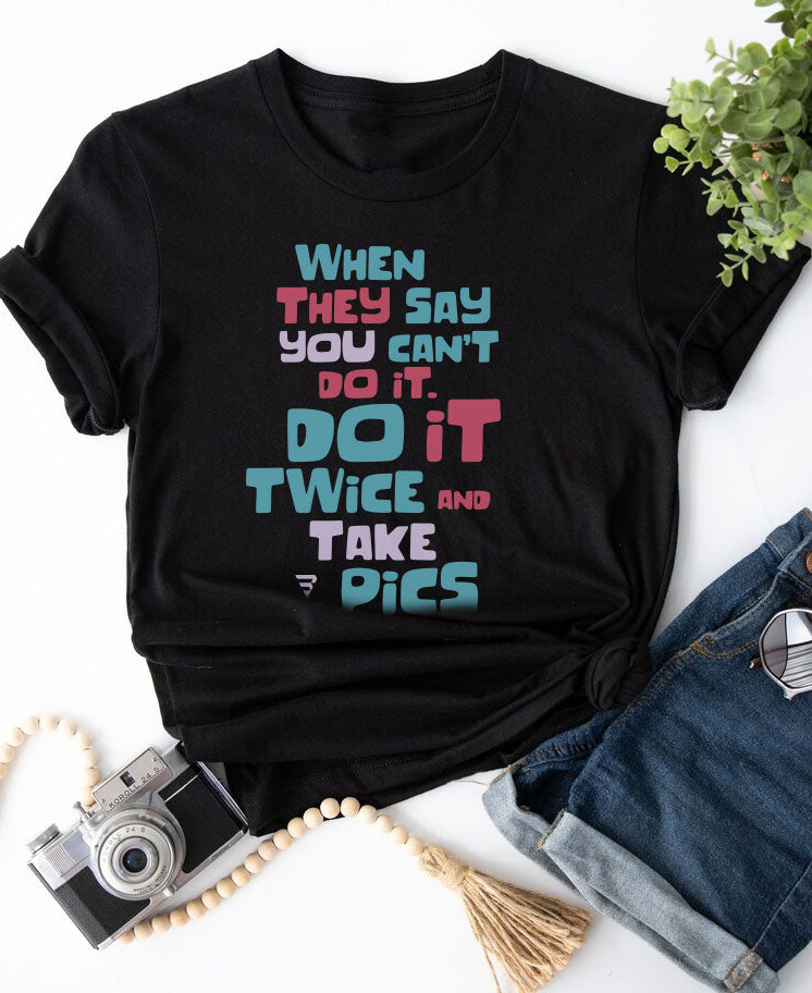 "When They Say You Can’t, Don’t. Do It Twice and Take Pics" women’s T-shirt