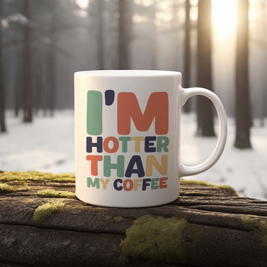 "I'm Hotter Than My Coffee" Mug