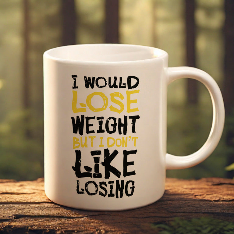 "I Would Lose Weight But I Don't Like Losing" Mug