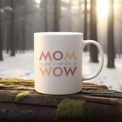 "MOM is just a reflection of WOW" coffee mug